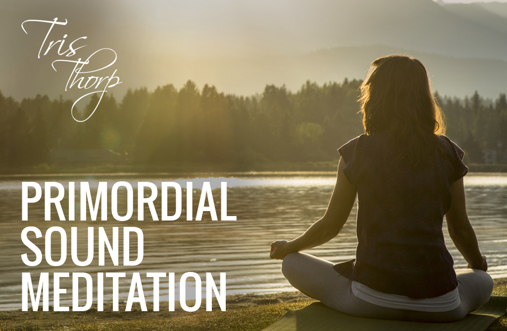 Primordial Sound Meditation by Tris: Learn your Sacred Mantra